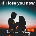Terina May - If I Lose You Now