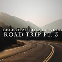 Celestial Conscience - Road Trip Pt 3