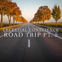 Celestial Conscience - Road Trip Pt 5