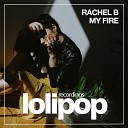 Rachel B - My Fire Original Mix