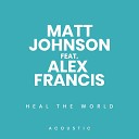 Matt Johnson Alex Francis - Heal the World Acoustic