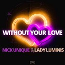 Nick Unique Lady Luminis - Without Your Love Extended Mix