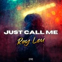 Ray Lou - Just Call Me Extended Mix