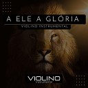 Wandinho Nonato - A Ele a Gl ria Violino Instrumental