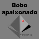 Cidinei Barbosa - Bobo Apaixonado Ac stico