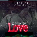 M Nex Nex I feat Ibrah Rapper Tzee - Dream In love feat Ibrah Rapper Tzee