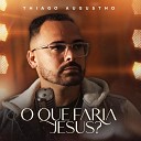 Thiago Augustho - O Que Faria Jesus