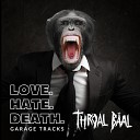 Throal Baal - Love Hate Death Garage Track