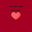 Future Inkan - Love for Lana
