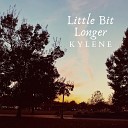 Kylene - Little Bit Longer