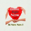 M Nex Nex I - Gimme Right Now