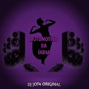 DJ JOT4 ORIGINAL - AUTOMOTIVO DA NDIA