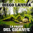 Diego Larrea - La Pausa Del Gigante