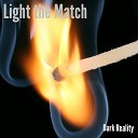 Dark Reality - Light the Match