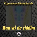 Cigarettes and Scratchcards - Run Wi De Riddim