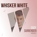 Whisker White - Easy Surrender Extended Mix