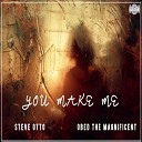 Steve Otto feat Obed The Magnificent - You Make Me