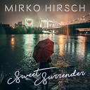 Mirko Hirsch - Sweet Surrender 2021 10th Anniversary Remix