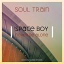 Soul Train - Space Boy Never Be Alone