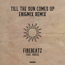 Firebeatz - Till The Sun Comes Up Enigmix Remix