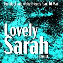 The black and white friends feat DJ Mat - Lovely Sarah Remix