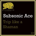 Subsonic Ace - Trip Like