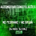 Mc Pedrinho mc bryan Dj NG3 feat DJ CHL - Automotivo Constela es