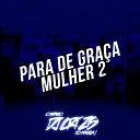 DJ CRT ZS MC JOHN JB MC BIANO DO IMP RA - Para de Gra a Mulher 2