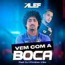 Mc Alef feat DJ Christian Vibe - Vem Com a Boca