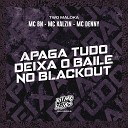MC BN Two Maloka MC Kalzin MC Denny - Apaga Tudo Deixa o Baile no Blackout