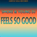 Smoke Young DJ - Feels So Good Original Mix