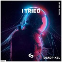 DeadPixel - I Tried