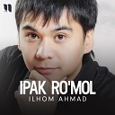 Ilhom Ahmad - Ipak ro mol