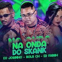 eo jobinho bola ch Ed Fabiih - Na Onda do Skank