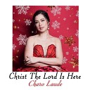 Charo Laude - Christ The Lord Is Here