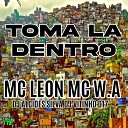 MC LEON MC W A - Toma La Dentro