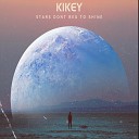 Kikey - Stars Dont Beg to Shine