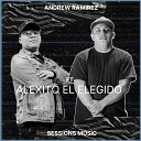 Andrew Ramirez - Sessions Music feat Alexito El Elegido