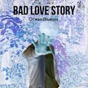 Ocean Bluesss - Bad Love Story