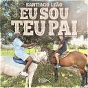Santiago Le o Trindade Records feat Love Funk - Eu Sou Teu Pai