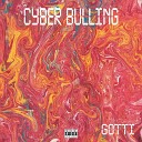 GOTTI - Cyber Bulling