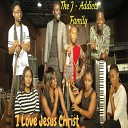 The J Addicts Family - I Love Jesus Christ
