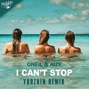 Oneil Aize - I Can t Stop Yudzhin Radio Remix