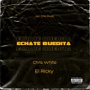 Chris White feat El Ricky - Echate Ruedita
