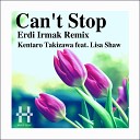 Kentaro Takizawa feat Lisa Shaw - Can t Stop Erdi Irmak Remix