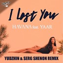 Havana feat Yaar - I Lost You Yudzhin Serg Shenon Remix