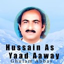 Ghulam abbas - Hussain as Yaad Aaway