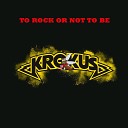 Krokus - You Ain t Go the Guts to Do It