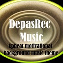DepasRec - Upbeat motivational background music theme