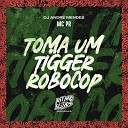 MC PR DJ Andr Mendes - Toma um Tigger Robocop